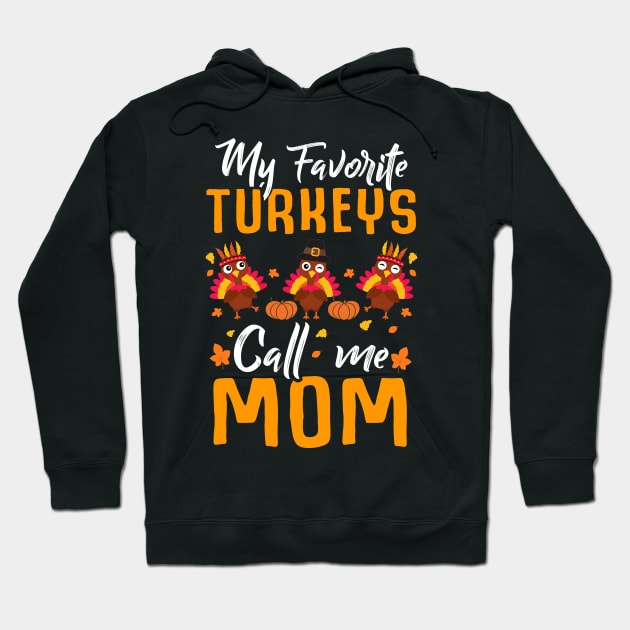 My Favorites Turkeys Call Me Mom Thanksgiving Day Hoodie by Marks Kayla